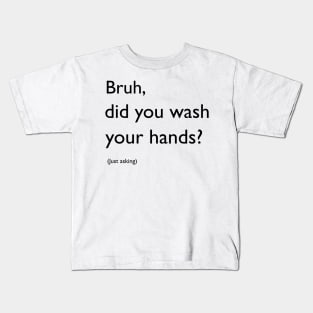 Bruh, did you wash your hands? Kids T-Shirt